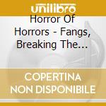 Horror Of Horrors - Fangs, Breaking The Skin cd
