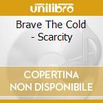 Brave The Cold - Scarcity cd