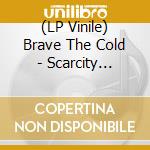 (LP Vinile) Brave The Cold - Scarcity (Transparent Green Vinyl) vinile