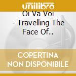 Oi Va Voi - Travelling The Face Of..