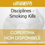 Disciplines - Smoking Kills cd