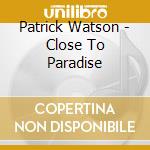 Patrick Watson - Close To Paradise cd musicale di Patrick Watson