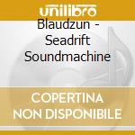 Blaudzun - Seadrift Soundmachine cd