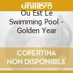 Ou Est Le Swimming Pool - Golden Year cd musicale di Ou est le swimming pool