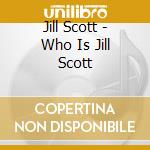 Jill Scott - Who Is Jill Scott cd