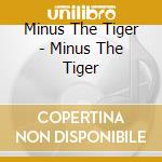 Minus The Tiger - Minus The Tiger cd