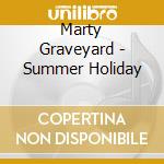 Marty Graveyard - Summer Holiday cd