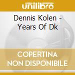 Dennis Kolen - Years Of Dk cd