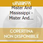 Mister And Mississippi - Mister And Mississippi cd musicale di Mister And Mississippi