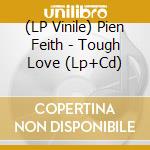 (LP Vinile) Pien Feith - Tough Love (Lp+Cd) vinile