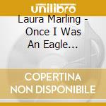 Laura Marling - Once I Was An Eagle (Digipack) cd musicale di Laura Marling