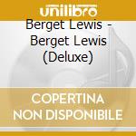 Berget Lewis - Berget Lewis (Deluxe)