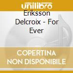 Eriksson Delcroix - For Ever cd