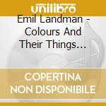 Emil Landman - Colours And Their Things (Lp+Cd) cd musicale di Emil Landman