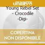 Young Rebel Set - Crocodile -Digi- cd musicale di Young Rebel Set