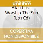 Allah-Las - Worship The Sun (Lp+Cd) cd musicale di Allah