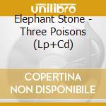 Elephant Stone - Three Poisons (Lp+Cd) cd musicale di Elephant Stone