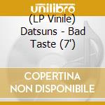(LP Vinile) Datsuns - Bad Taste (7")