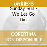 Sunday Sun - We Let Go -Digi- cd musicale di Sunday Sun