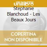 Stephanie Blanchoud - Les Beaux Jours cd