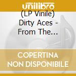 (LP Vinile) Dirty Aces - From The Basement (Lp+Cd) vinile