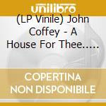 (LP Vinile) John Coffey - A House For Thee.. -Ep- vinile