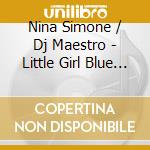 Nina Simone / Dj Maestro - Little Girl Blue Remixed cd musicale di Nina Simone / Dj Maestro