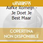 Aafke Romeijn - Je Doet Je Best Maar cd musicale di Romeijn, Aafke