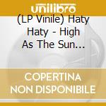 (LP Vinile) Haty Haty - High As The Sun (Lp+Cd)