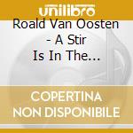 Roald Van Oosten - A Stir Is In The Air cd musicale di Roald Van Oosten