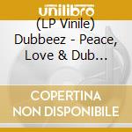 (LP Vinile) Dubbeez - Peace, Love & Dub -Coloured-
