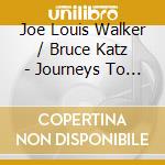 Joe Louis Walker / Bruce Katz - Journeys To The Heart Of The B