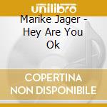 Marike Jager - Hey Are You Ok cd