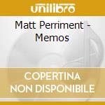 Matt Perriment - Memos