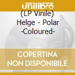 (LP Vinile) Helge - Polar -Coloured- lp vinile