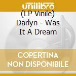 (LP Vinile) Darlyn - Was It A Dream lp vinile