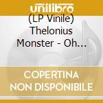 (LP Vinile) Thelonius Monster - Oh That Monster vinile