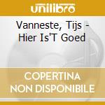 Vanneste, Tijs - Hier Is'T Goed cd musicale