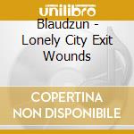 Blaudzun - Lonely City Exit Wounds cd musicale
