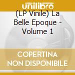 (LP Vinile) La Belle Epoque - Volume 1 vinile