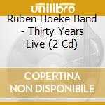 Ruben Hoeke Band - Thirty Years Live (2 Cd) cd musicale