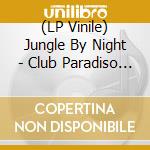 (LP Vinile) Jungle By Night - Club Paradiso Ep vinile
