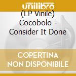 (LP Vinile) Cocobolo - Consider It Done vinile