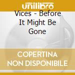 Vices - Before It Might Be Gone cd