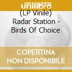 (LP Vinile) Radar Station - Birds Of Choice vinile