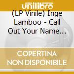 (LP Vinile) Inge Lamboo - Call Out Your Name (7") (Rsd 2025) vinile