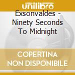 Exsonvaldes - Ninety Seconds To Midnight cd