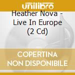 Heather Nova - Live In Europe (2 Cd) cd