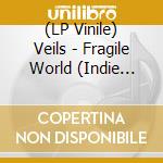 (LP Vinile) Veils - Fragile World (Indie Exclusive) (Ultra Clear Vinyl) vinile