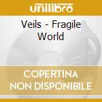Veils - Fragile World cd